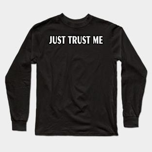 Just Trust Me Long Sleeve T-Shirt